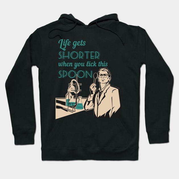 Life in the lab - Life gets shorter when you lick this spoon Hoodie by LittleAna